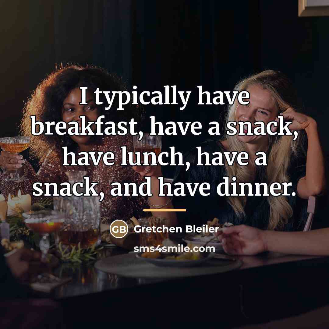 “I typically have breakfast, have a snack, have lunch, have…” quote by Gretchen Bleiler