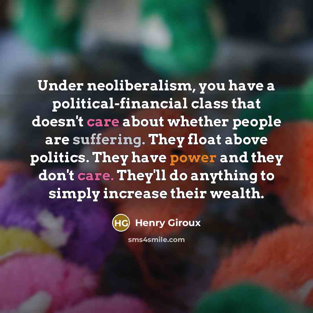“Under neoliberalism, you have a political-financial class that doesn't care…” quote by Henry Giroux