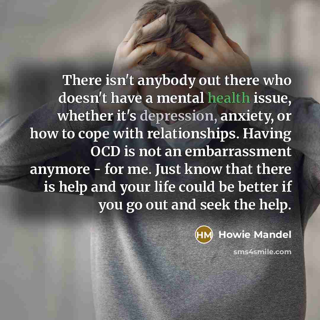 “There isn't anybody out there who doesn't have a mental…” quote by Howie Mandel