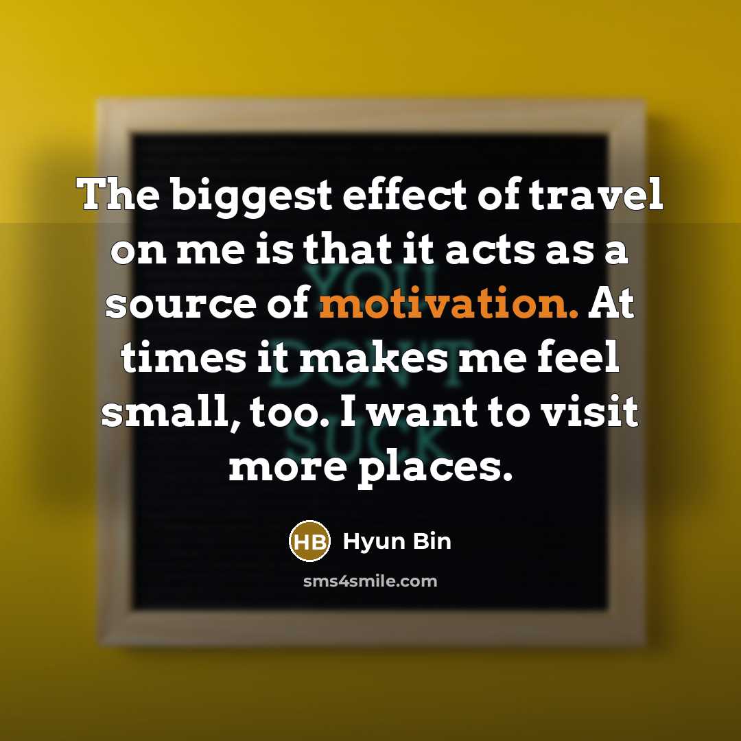 “The biggest effect of travel on me is that it…” quote by Hyun Bin