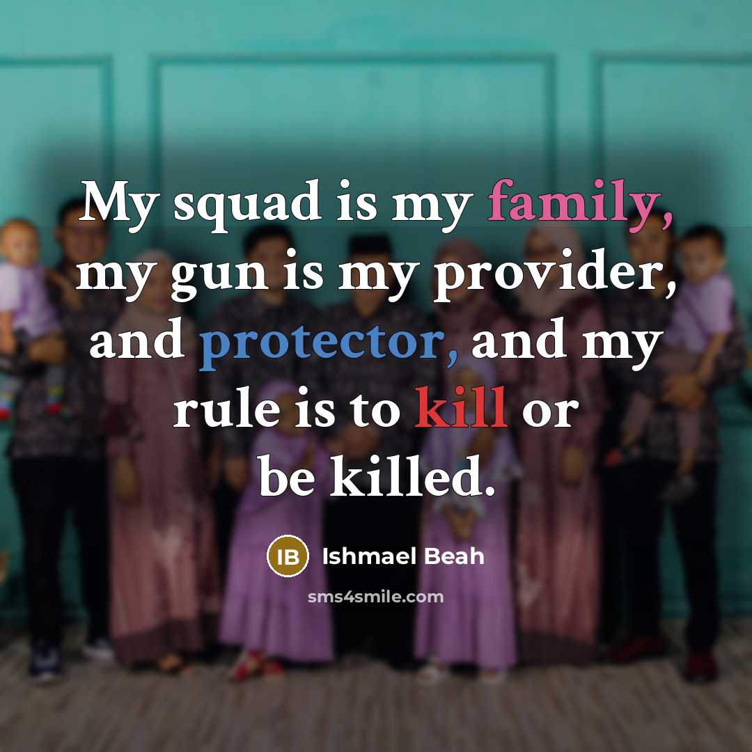“My squad is my family, my gun is my provider,…” quote by Ishmael Beah
