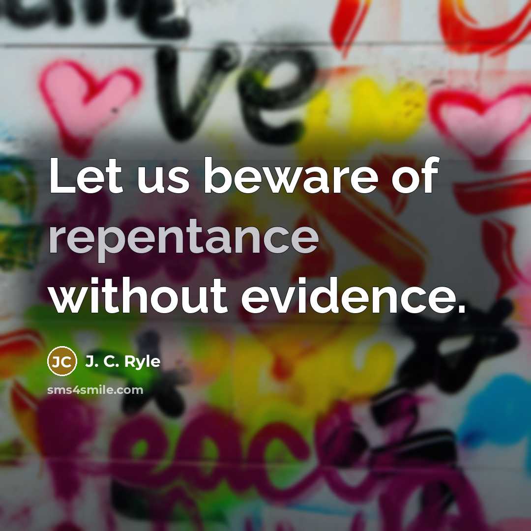“Let us beware of repentance without evidence.…” quote by J. C. Ryle