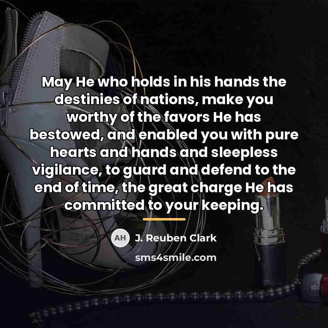 “May He who holds in his hands the destinies of…” quote by J. Reuben Clark