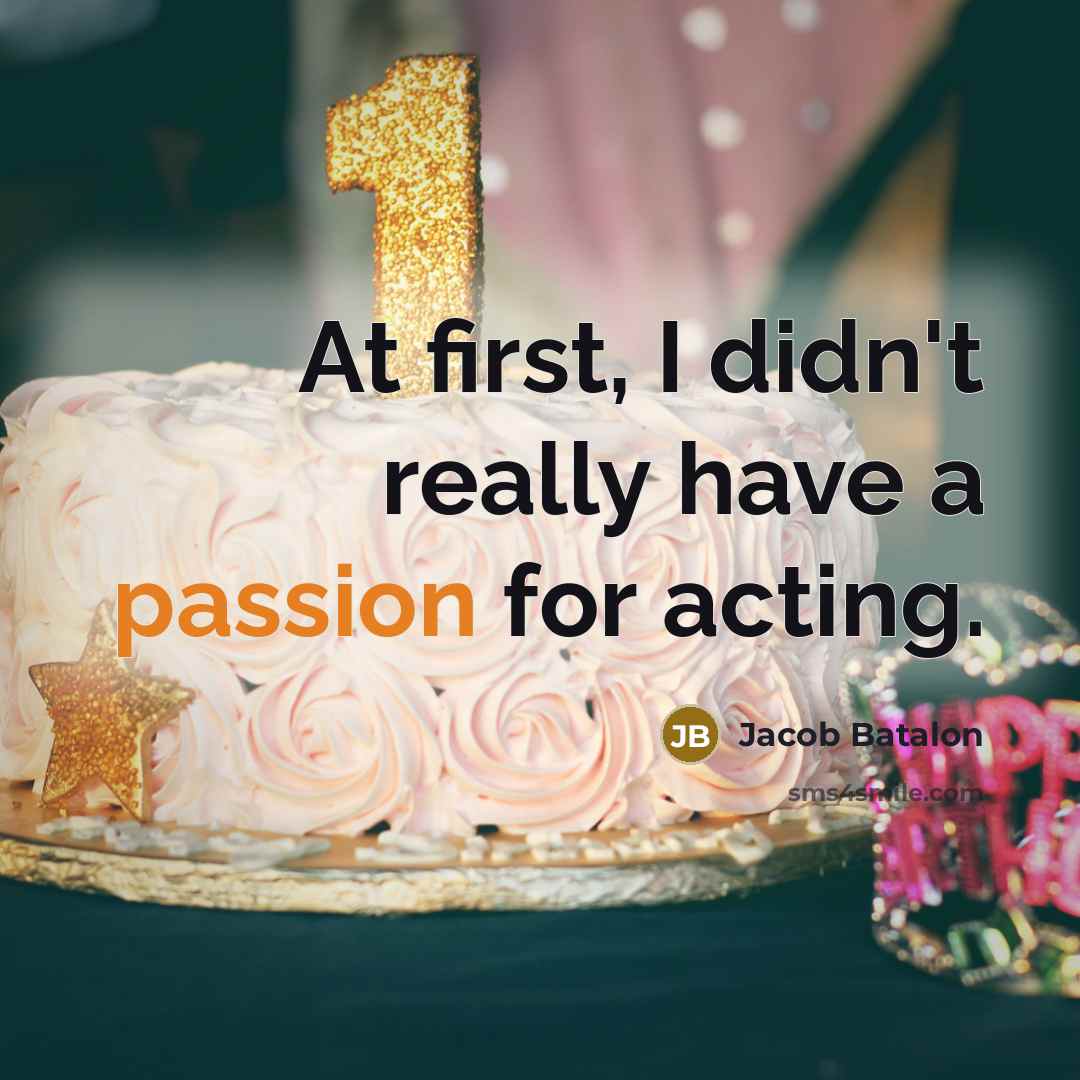 “At first, I didn't really have a passion for acting.…” quote by Jacob Batalon