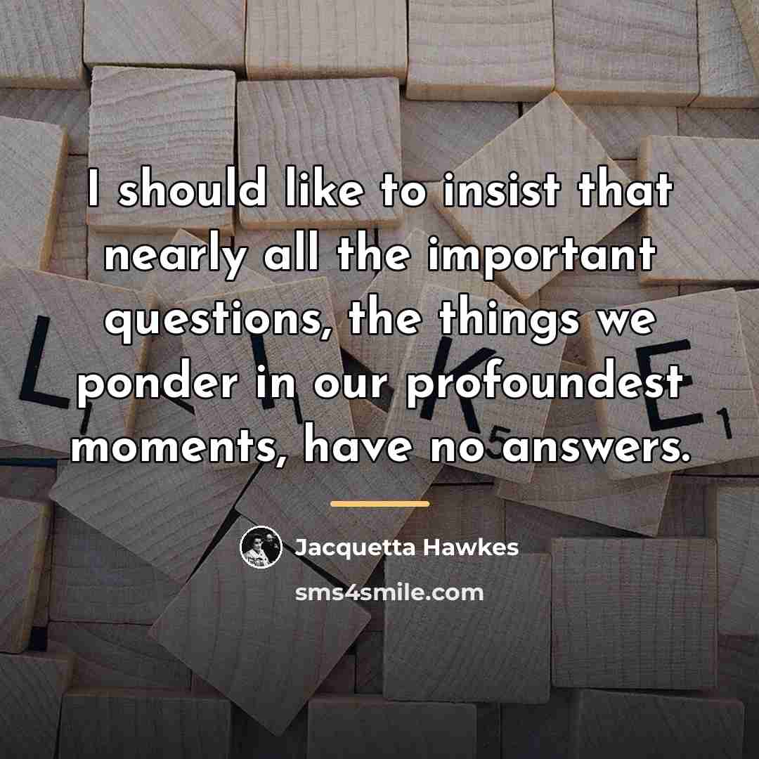 “I should like to insist that nearly all the important…” quote by Jacquetta Hawkes