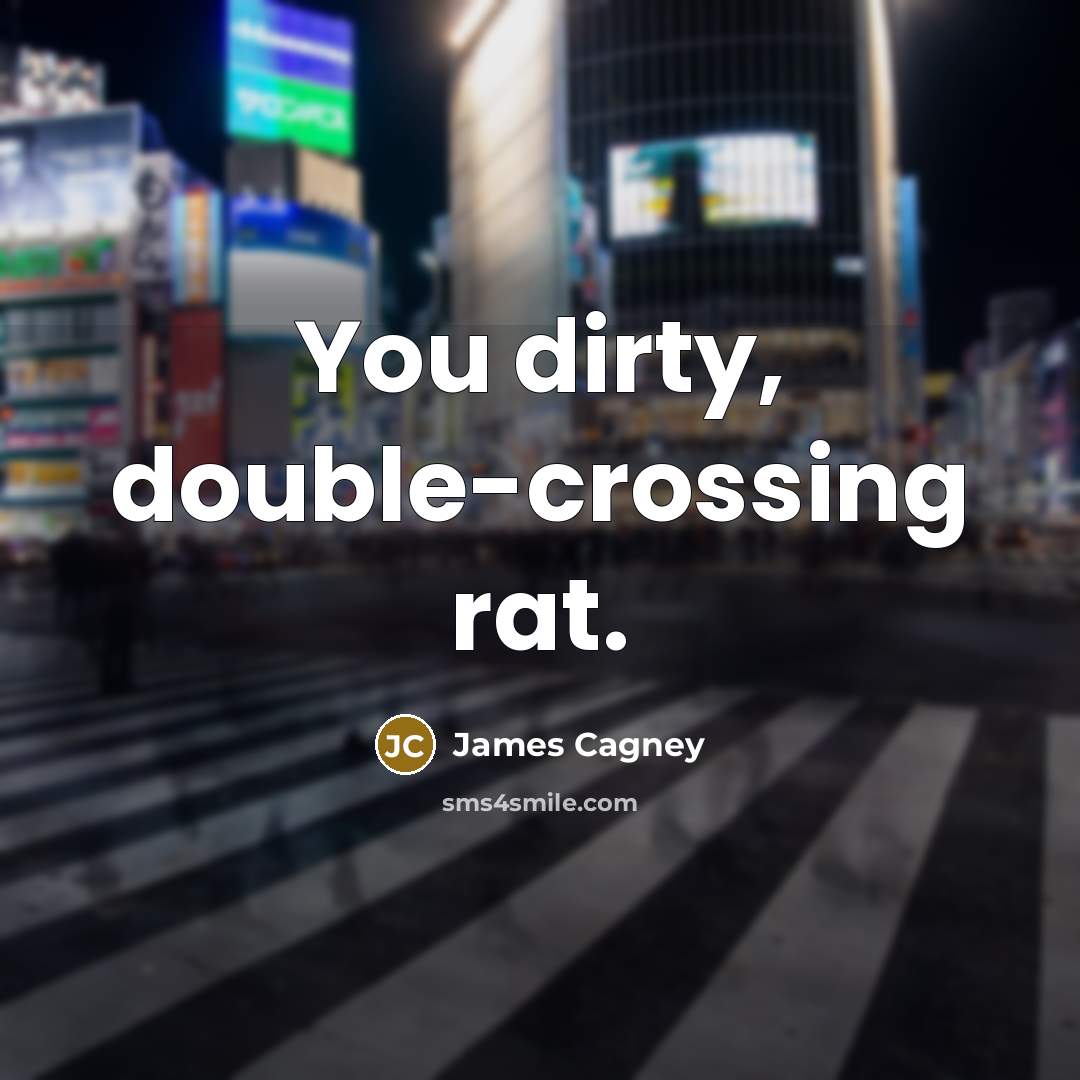 “You dirty, double-crossing rat.…” quote by James Cagney
