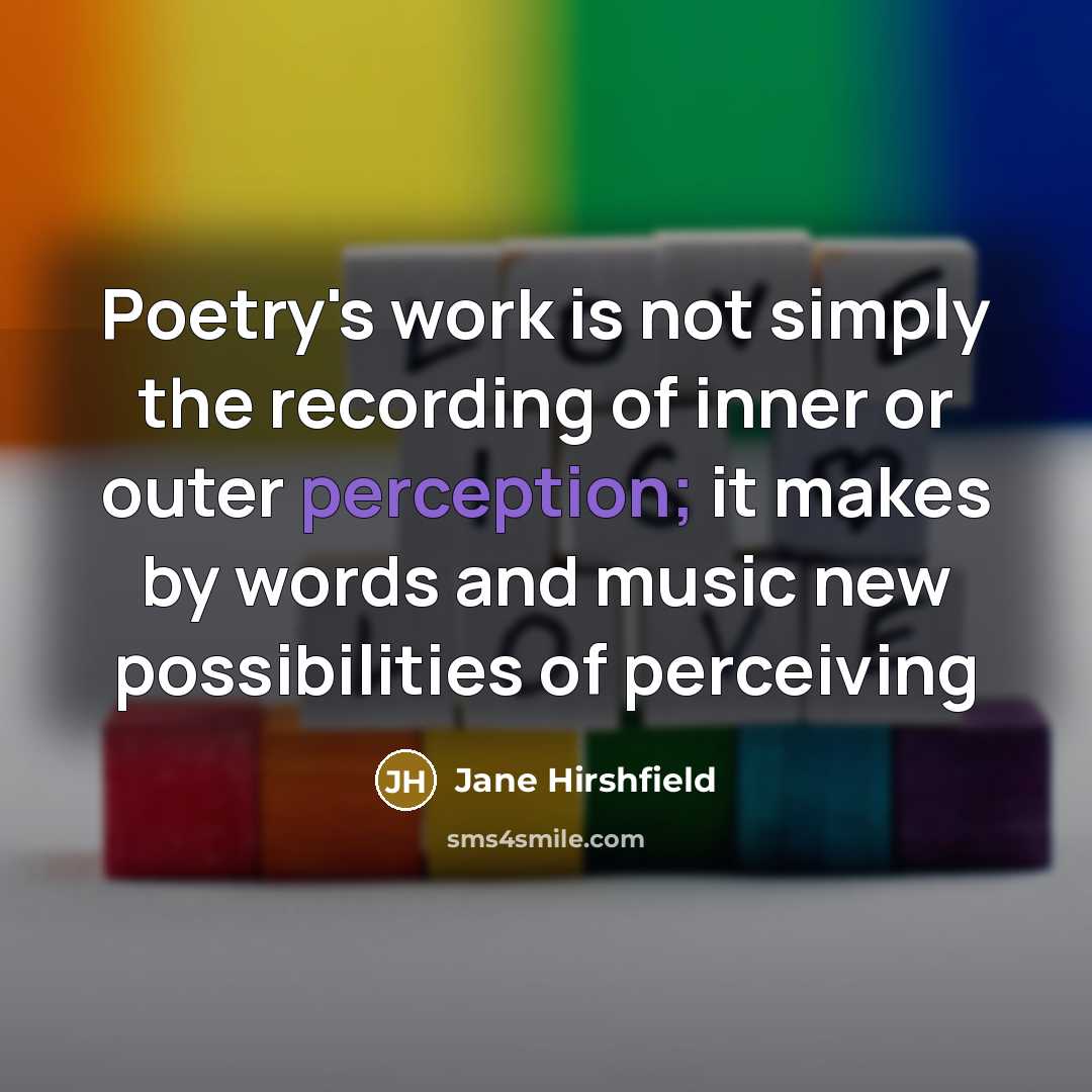 “Poetry's work is not simply the recording of inner or…” quote by Jane Hirshfield