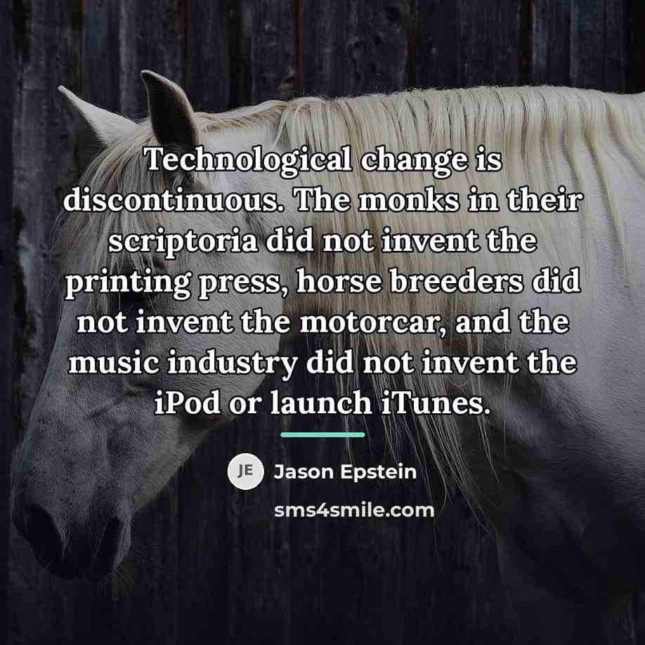 “Technological change is discontinuous. The monks in their scriptoria did…” quote by Jason Epstein