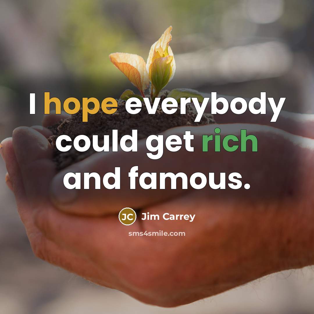 “I hope everybody could get rich and famous.…” quote by Jim Carrey
