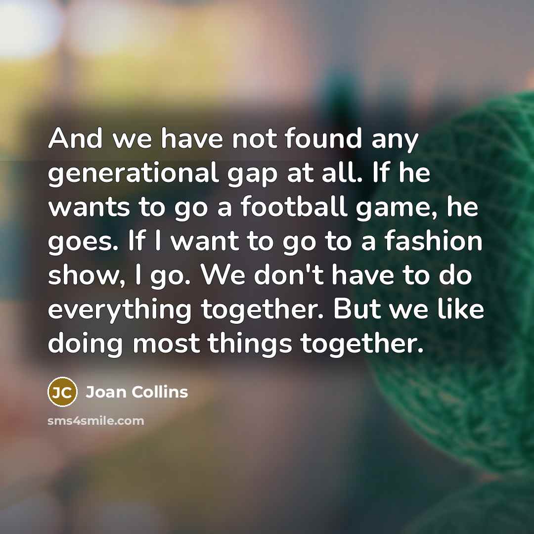 “And we have not found any generational gap at all.…” quote by Joan Collins