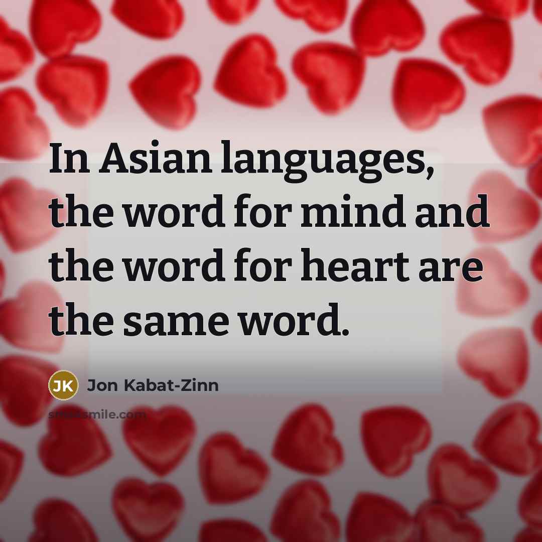 “In Asian languages, the word for mind and the word…” quote by Jon Kabat-Zinn
