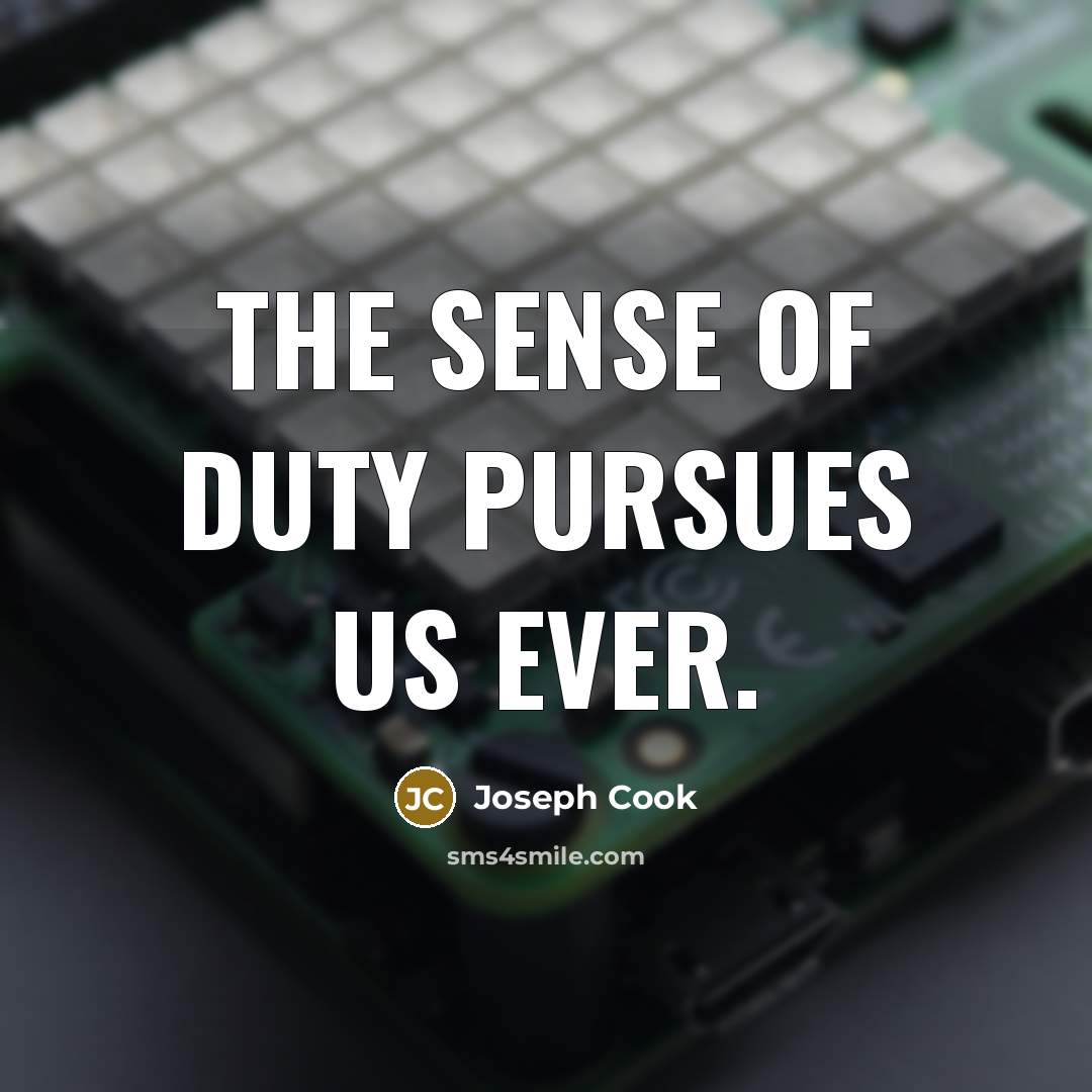 “The sense of duty pursues us ever.…” quote by Joseph Cook