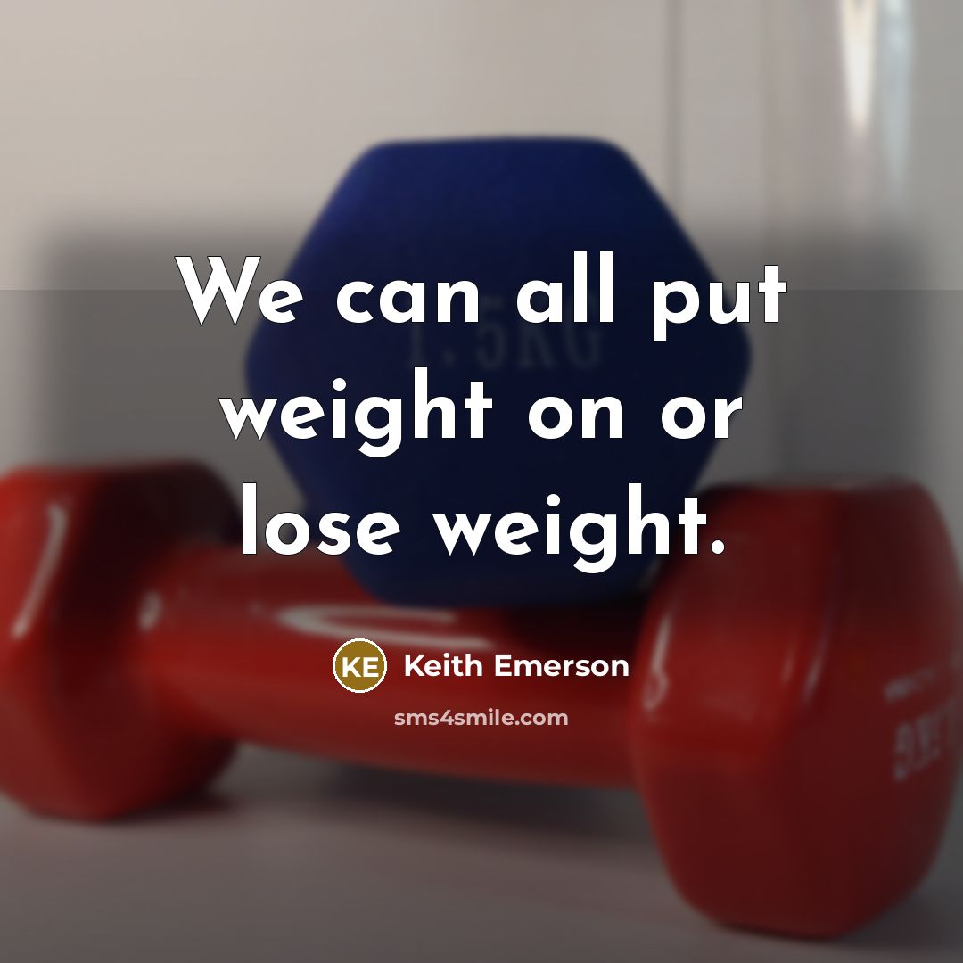 “We can all put weight on or lose weight.…” quote by Keith Emerson