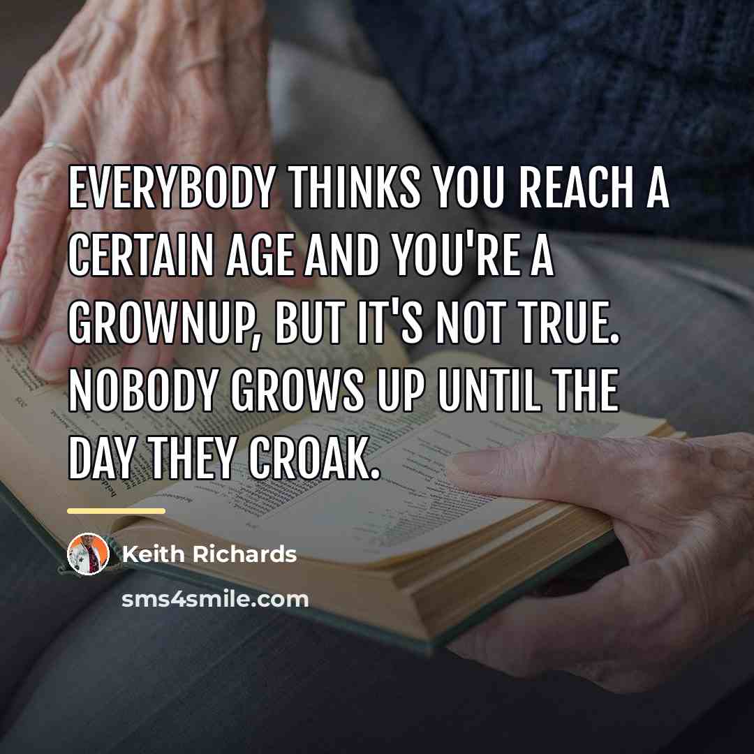 “Everybody thinks you reach a certain age and you're a…” quote by Keith Richards