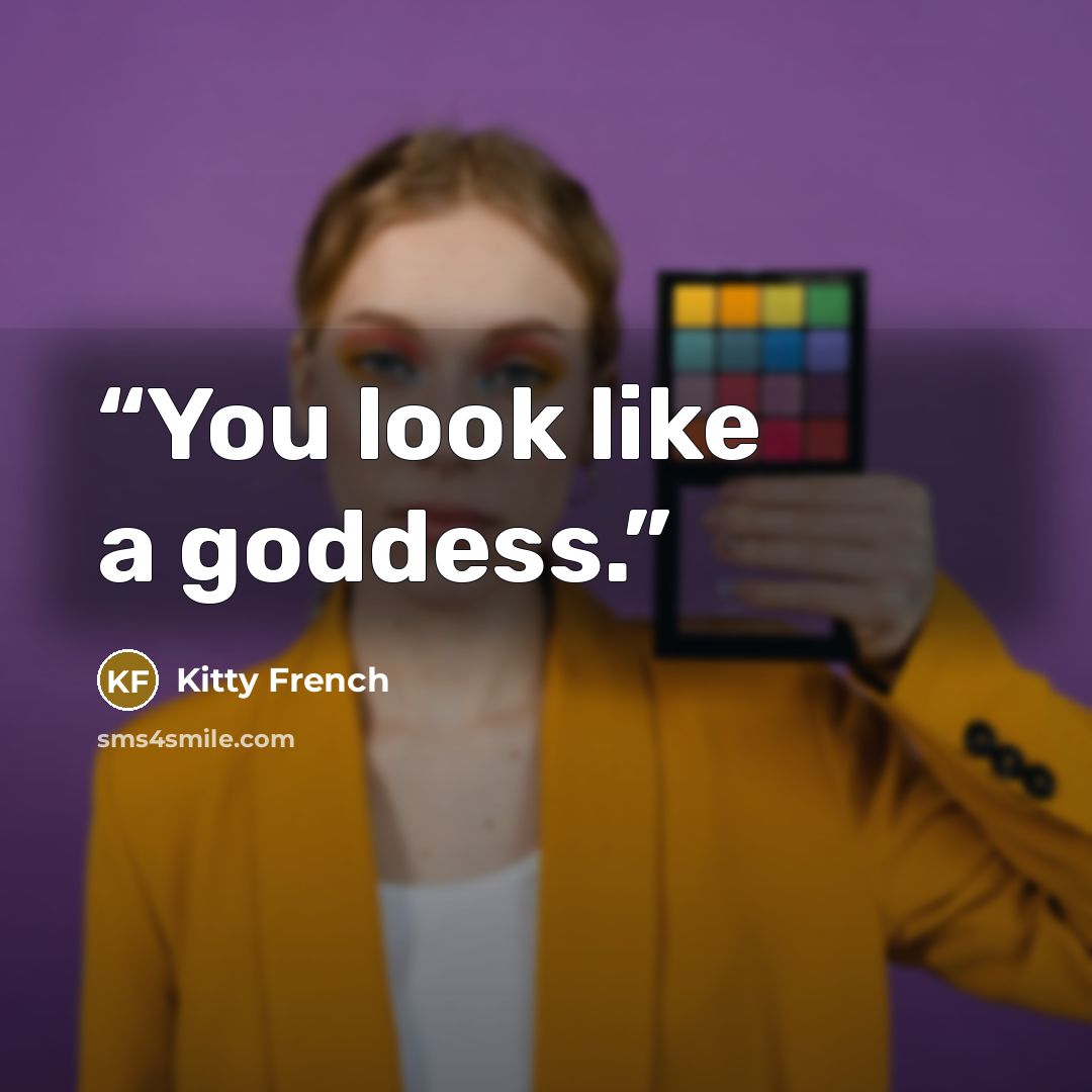 “You look like a goddess.” quote by Kitty French