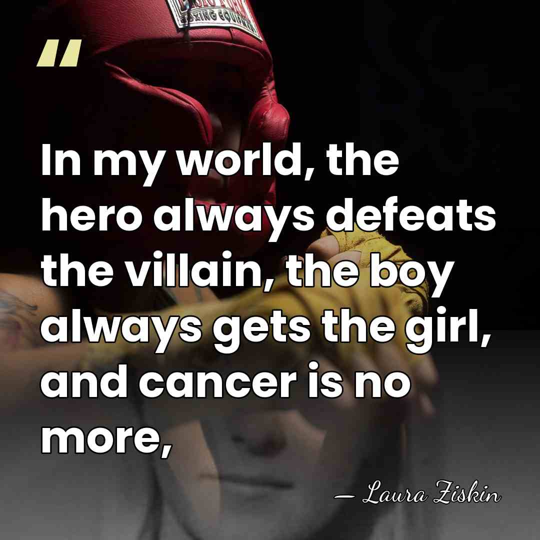 In my world, the hero always defeats the villain, the boy always&hellip; - Laura Ziskin
