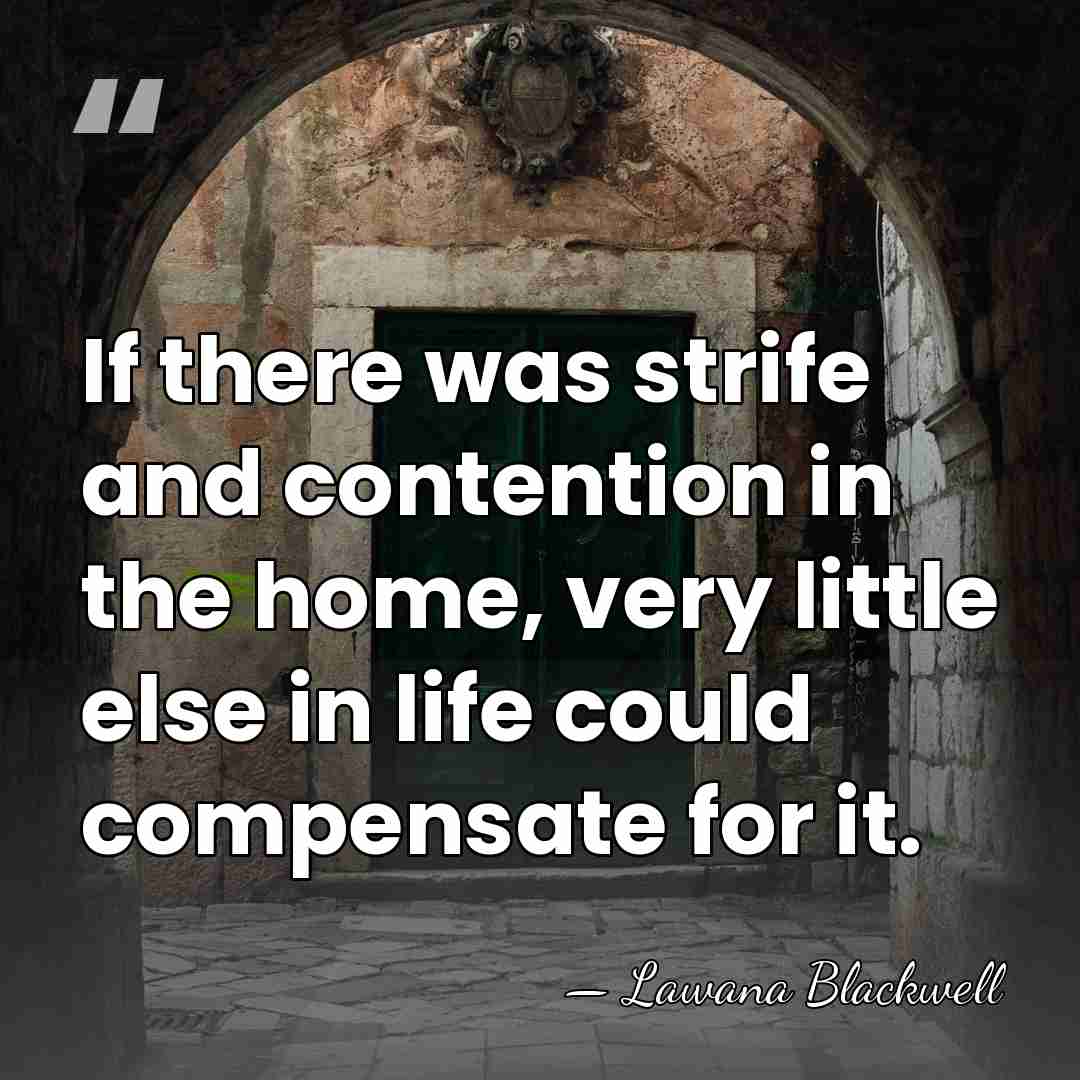 If there was strife and contention in the home, very little else&hellip; - Lawana Blackwell