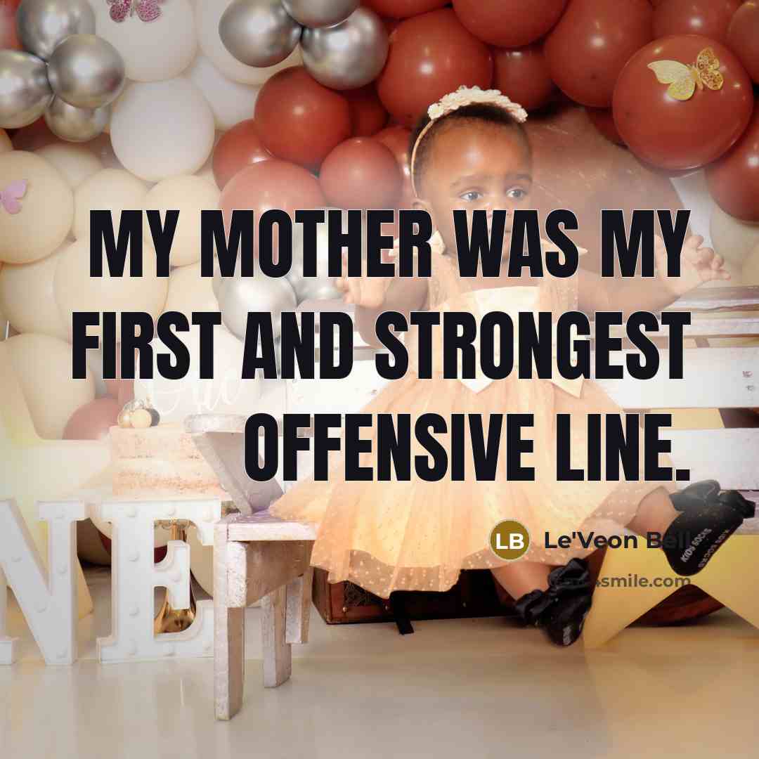 “My mother was my first and strongest offensive line.…” quote by Le'Veon Bell
