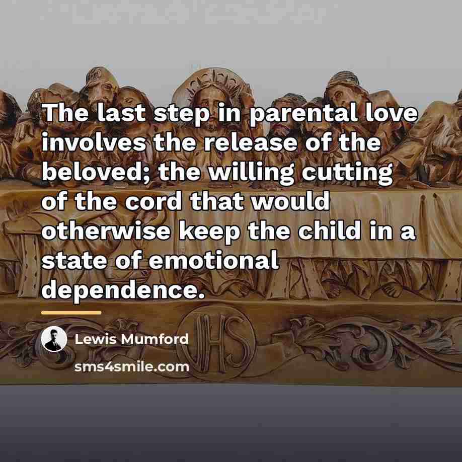 “The last step in parental love involves the release of…” quote by Lewis Mumford