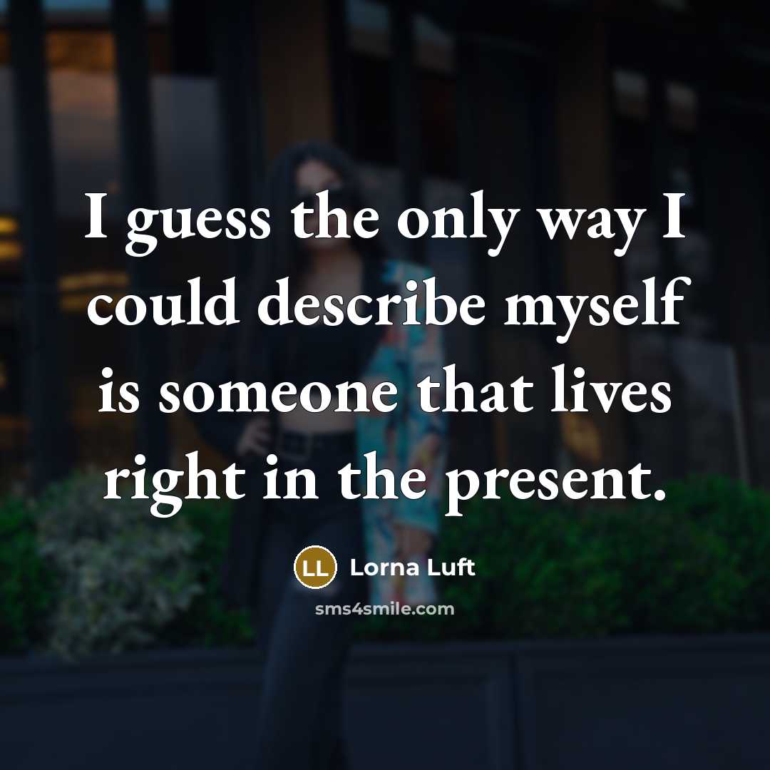 “I guess the only way I could describe myself is…” quote by Lorna Luft