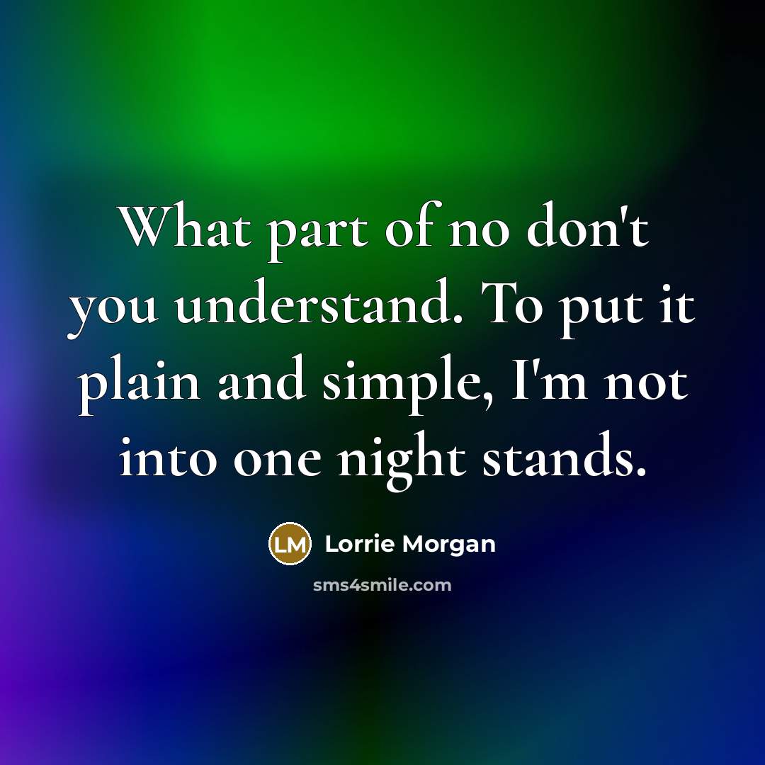 “What part of no don't you understand. To put it…” quote by Lorrie Morgan