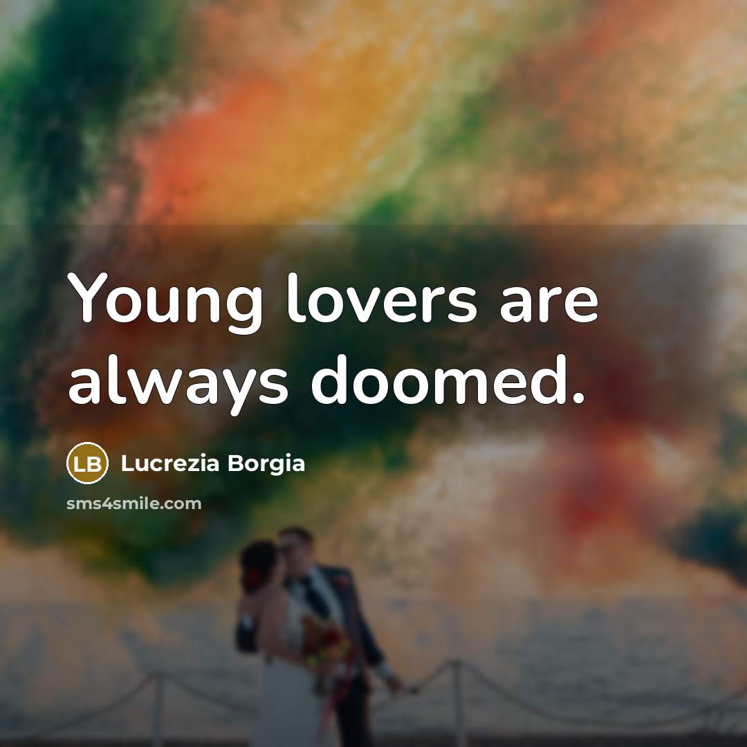 “Young lovers are always doomed.” quote by Lucrezia Borgia