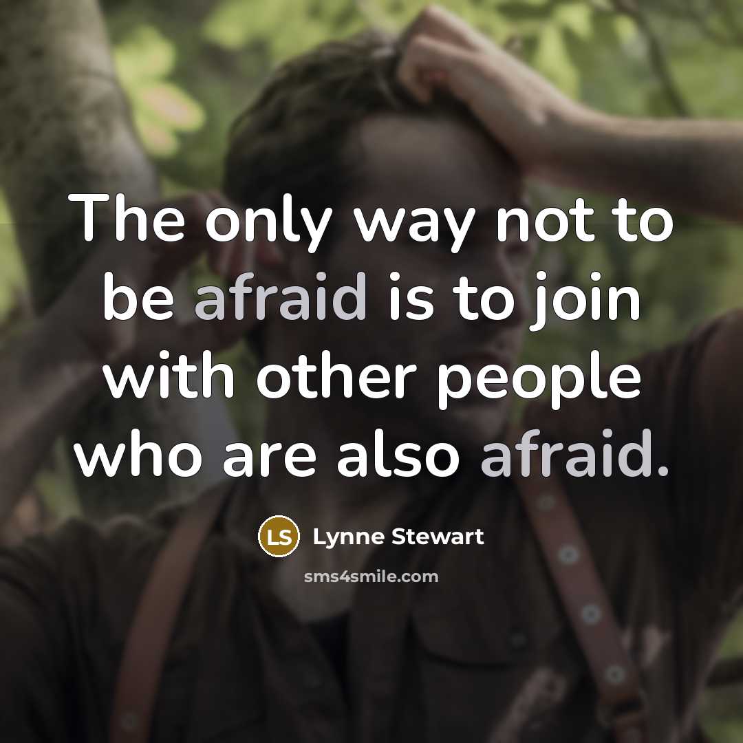 “The only way not to be afraid is to join…” quote by Lynne Stewart