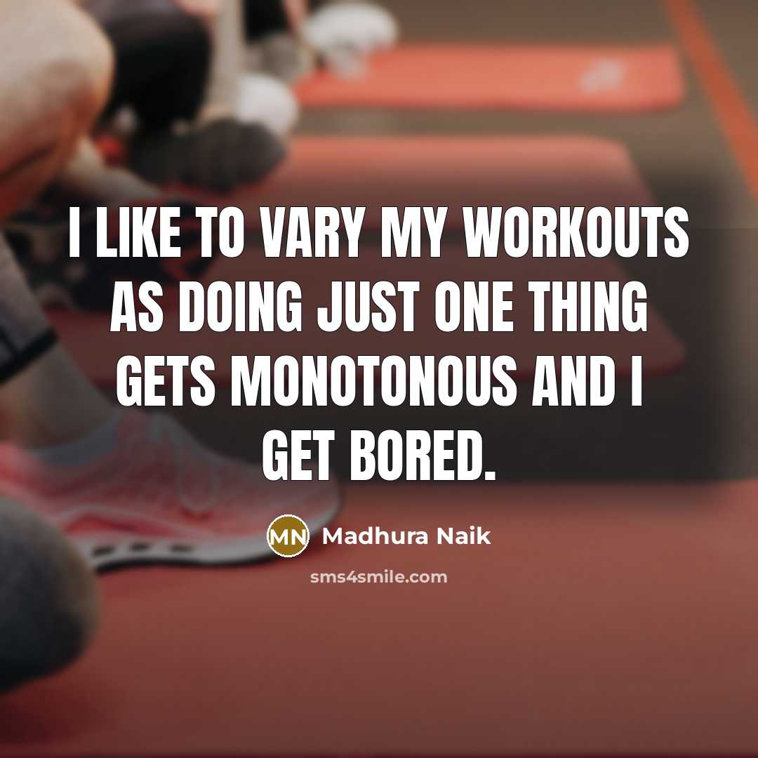 “I like to vary my workouts as doing just one…” quote by Madhura Naik