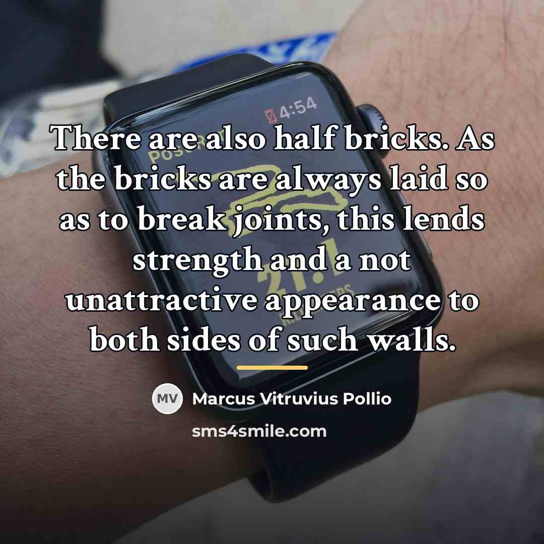 “There are also half bricks. As the bricks are always…” quote by Marcus Vitruvius Pollio