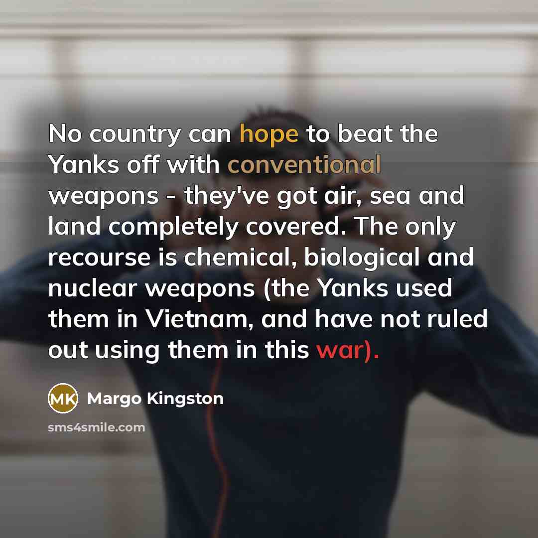 “No country can hope to beat the Yanks off with…” quote by Margo Kingston
