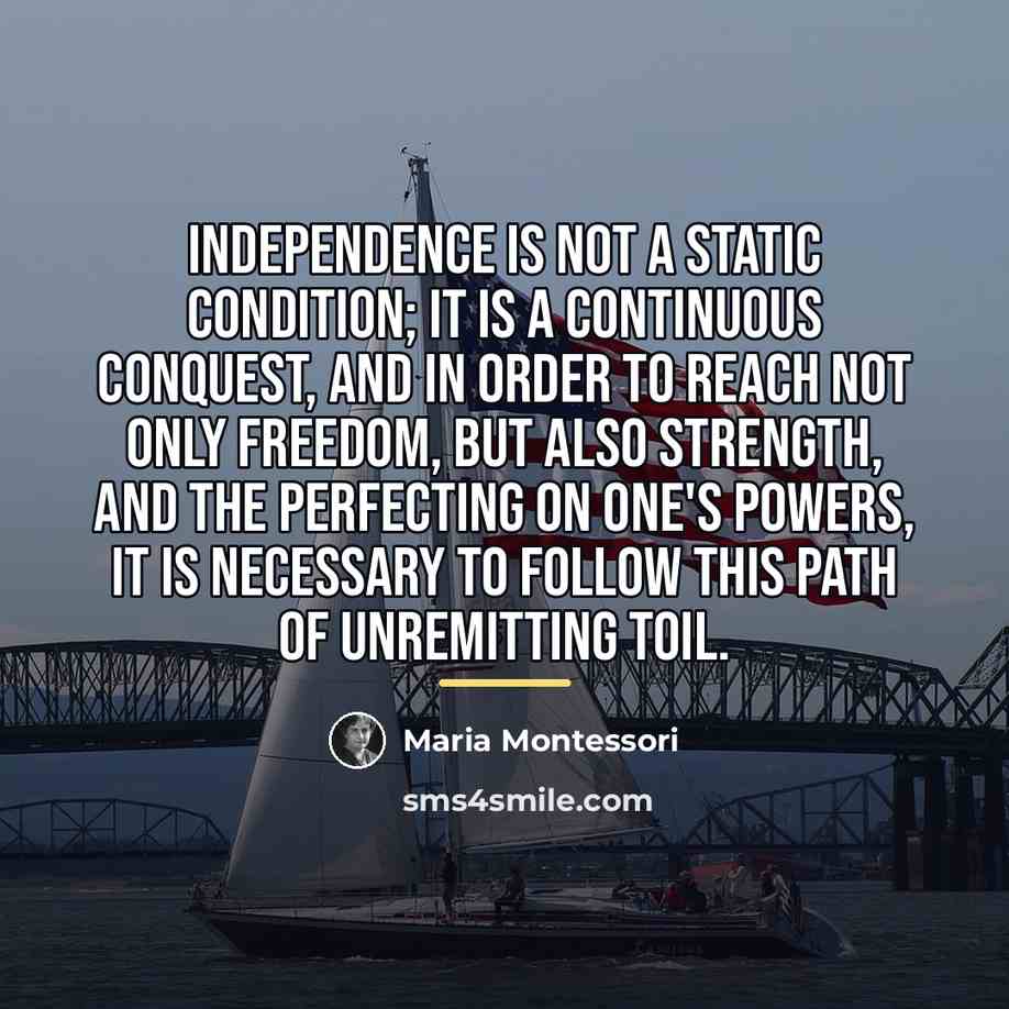“Independence is not a static condition; it is a continuous…” quote by Maria Montessori