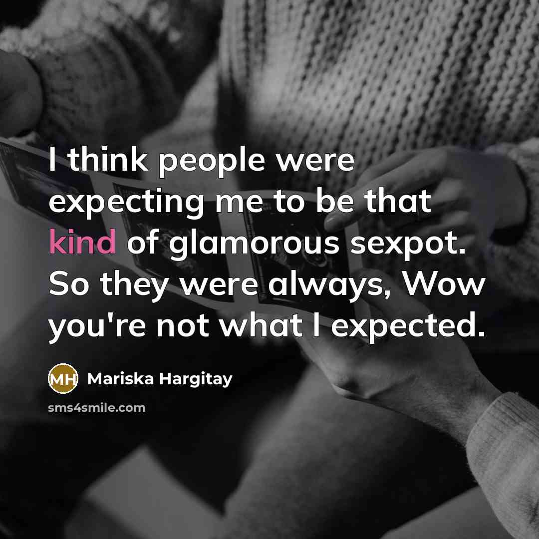 “I think people were expecting me to be that kind…” quote by Mariska Hargitay