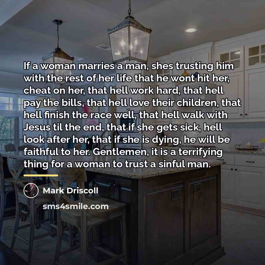 “If a woman marries a man, shes trusting him with…” quote by Mark Driscoll