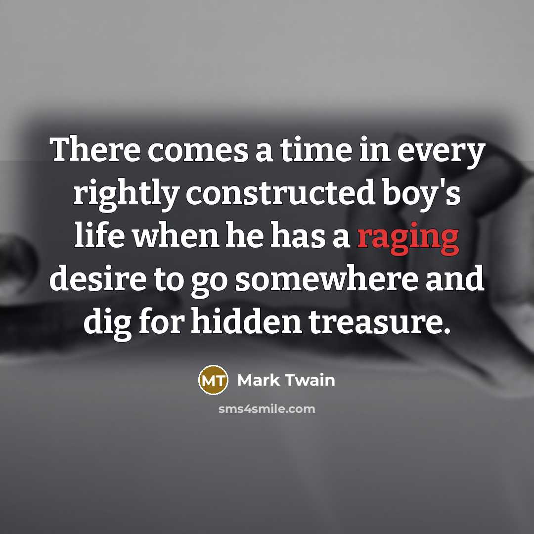 “There comes a time in every rightly constructed boy's life…” quote by Mark Twain