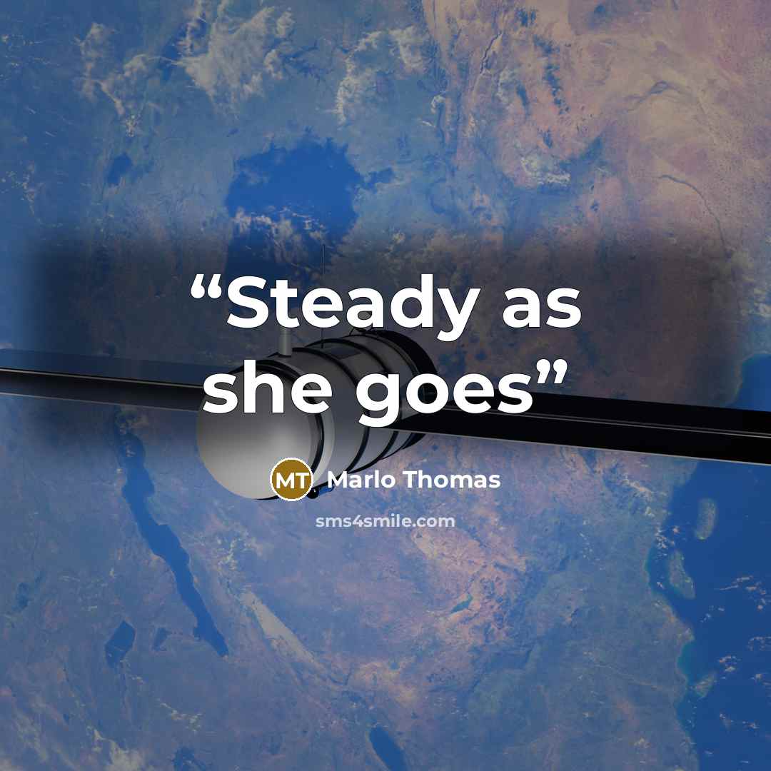 “Steady as she goes” quote by Marlo Thomas