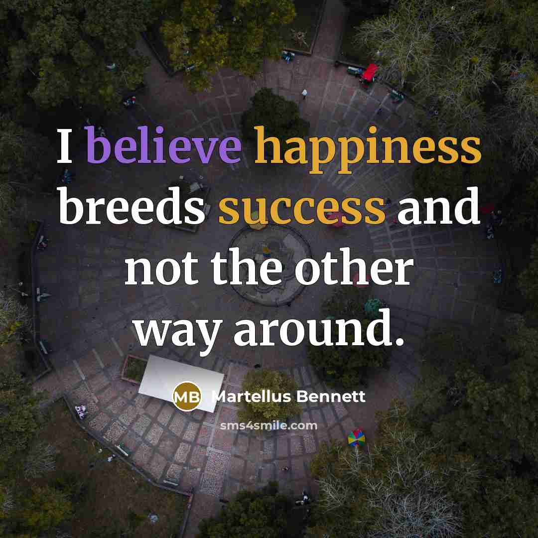 “I believe happiness breeds success and not the other way…” quote by Martellus Bennett