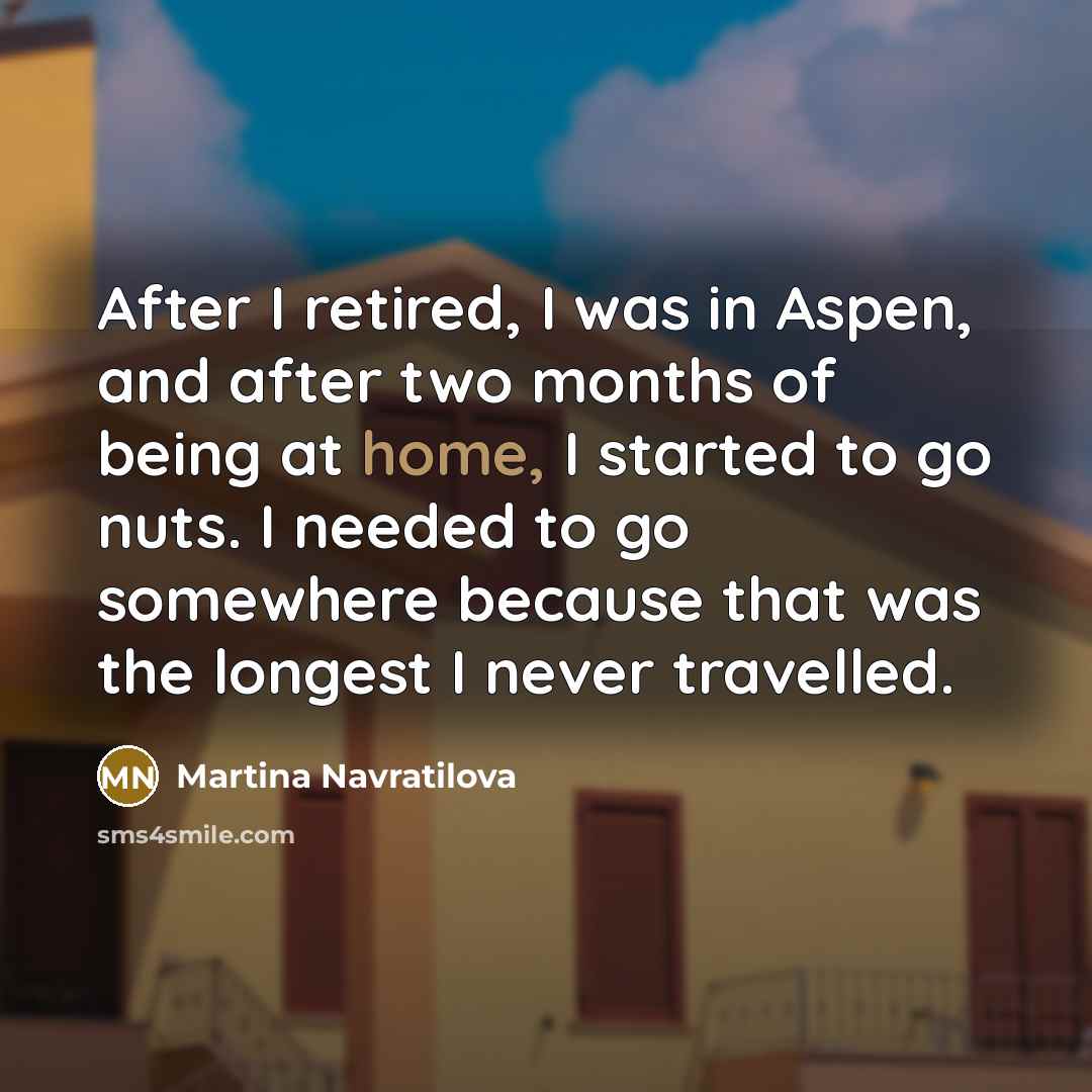 “After I retired, I was in Aspen, and after two…” quote by Martina Navratilova