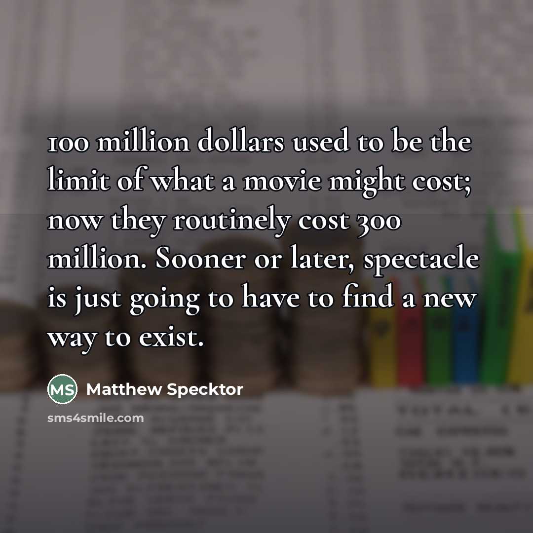 “100 million dollars used to be the limit of what…” quote by Matthew Specktor