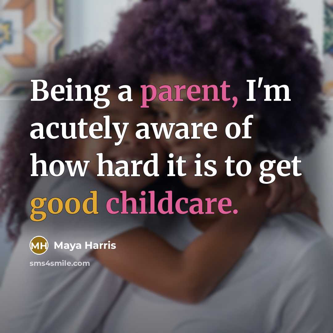 “Being a parent, I'm acutely aware of how hard it…” quote by Maya Harris