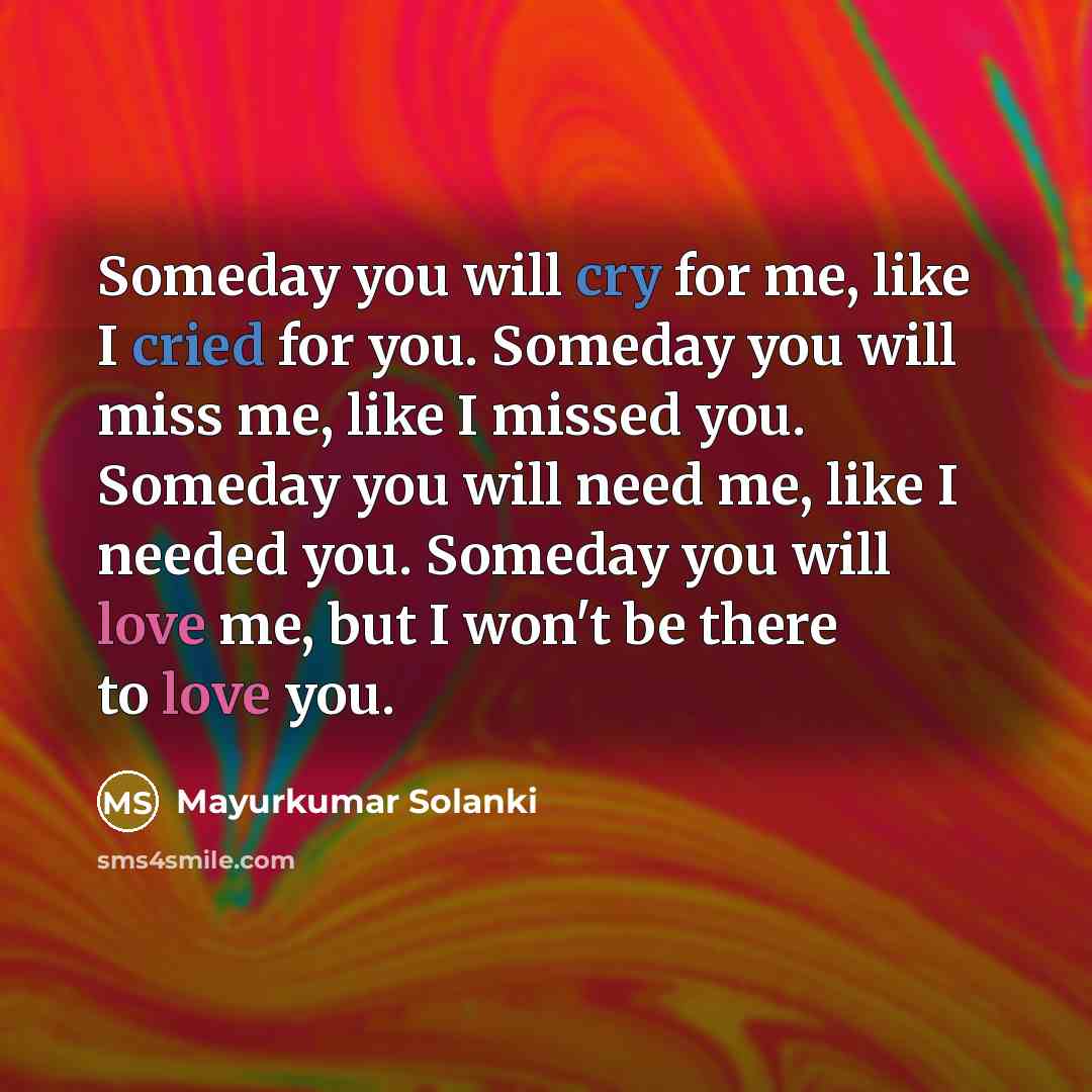 “Someday you will cry for me, like I cried for…” quote by Mayurkumar Solanki