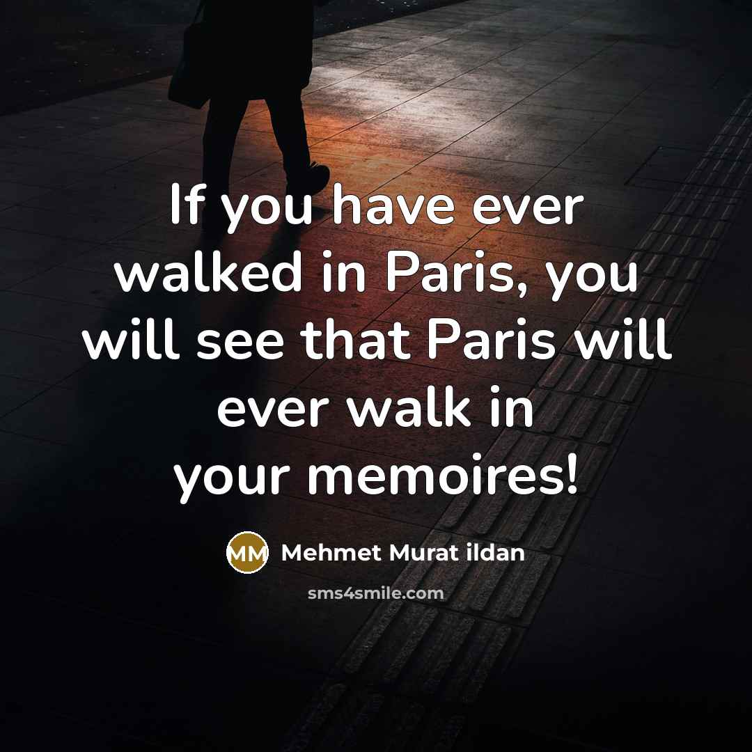 “If you have ever walked in Paris, you will see…” quote by Mehmet Murat Ildan