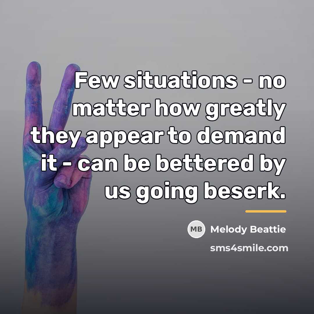 “Few situations - no matter how greatly they appear to…” quote by Melody Beattie
