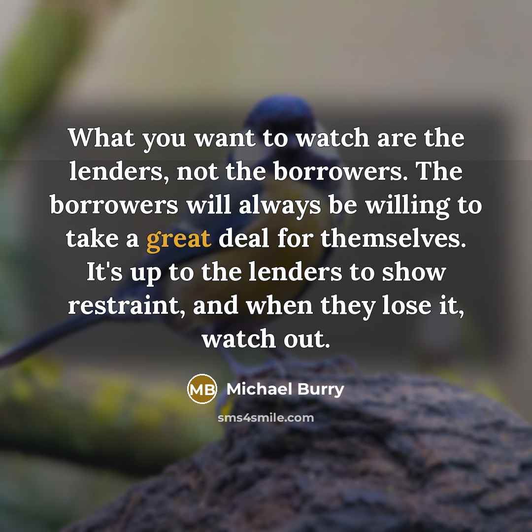 “What you want to watch are the lenders, not the…” quote by Michael Burry