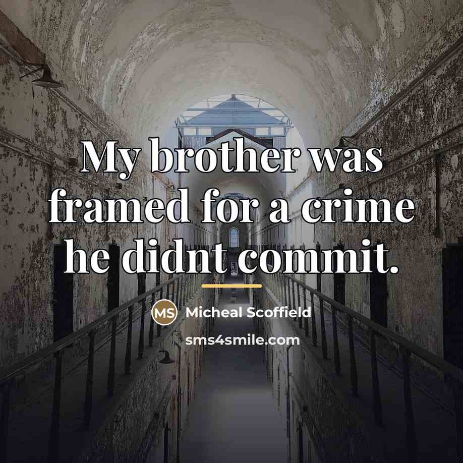 “My brother was framed for a crime he didnt commit.…” quote by Micheal Scoffield