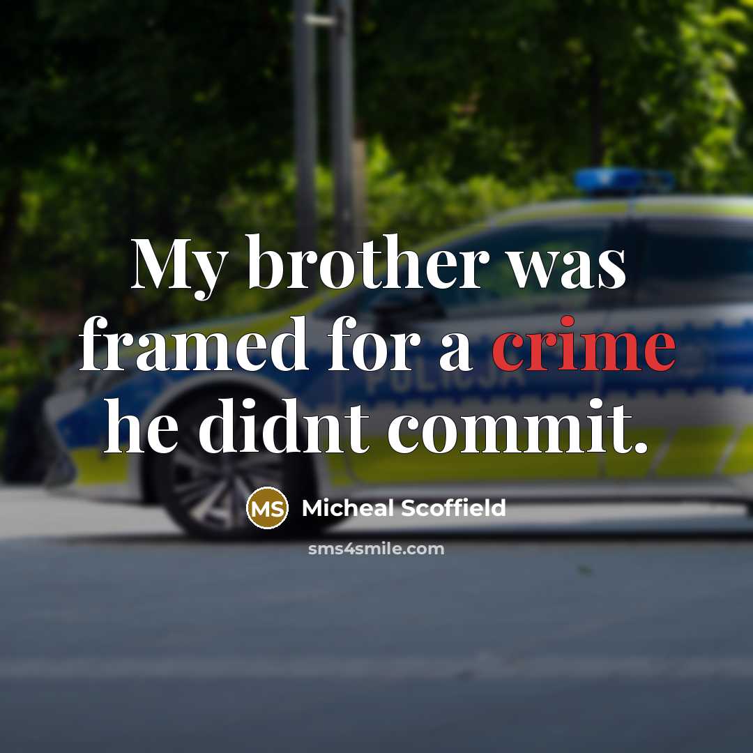 “My brother was framed for a crime he didnt commit.” quote by Micheal Scoffield