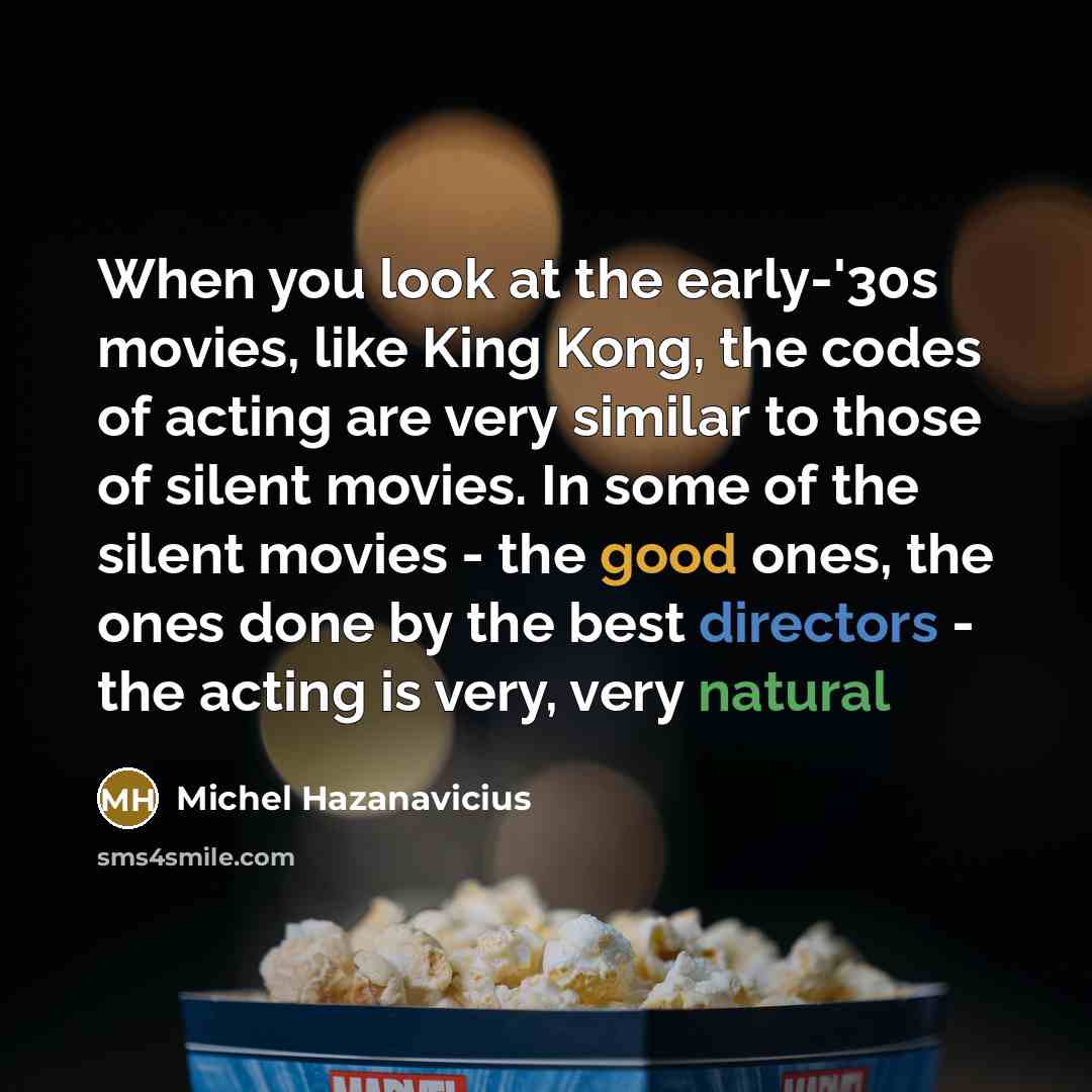 “When you look at the early-'30s movies, like King Kong,…” quote by Michel Hazanavicius
