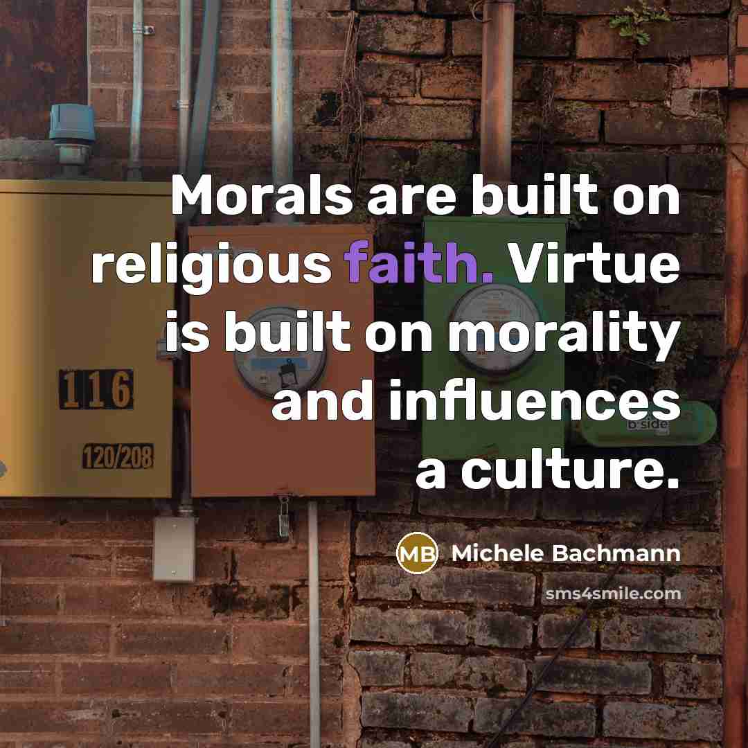 “Morals are built on religious faith. Virtue is built on…” quote by Michele Bachmann