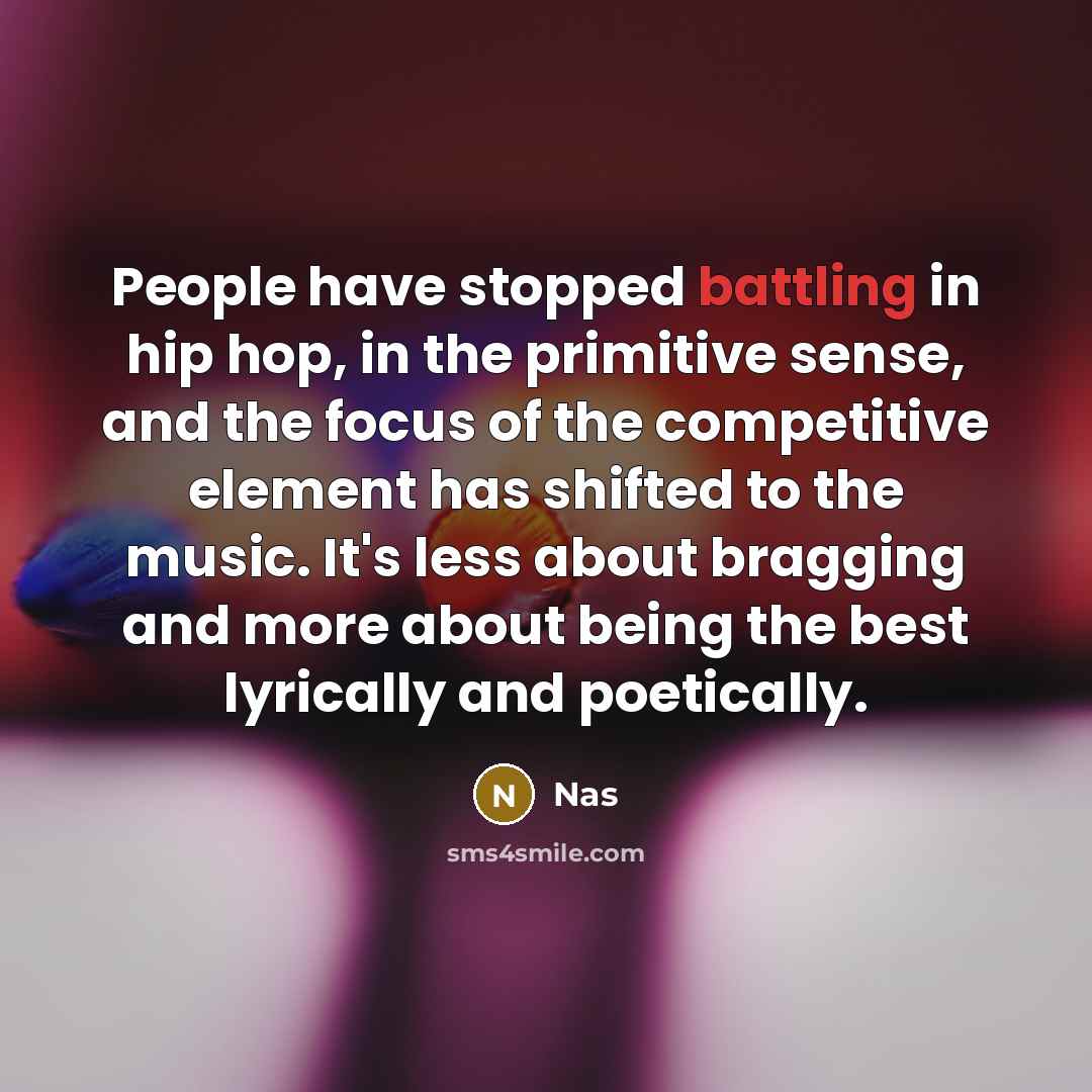 “People have stopped battling in hip hop, in the primitive…” quote by Nas