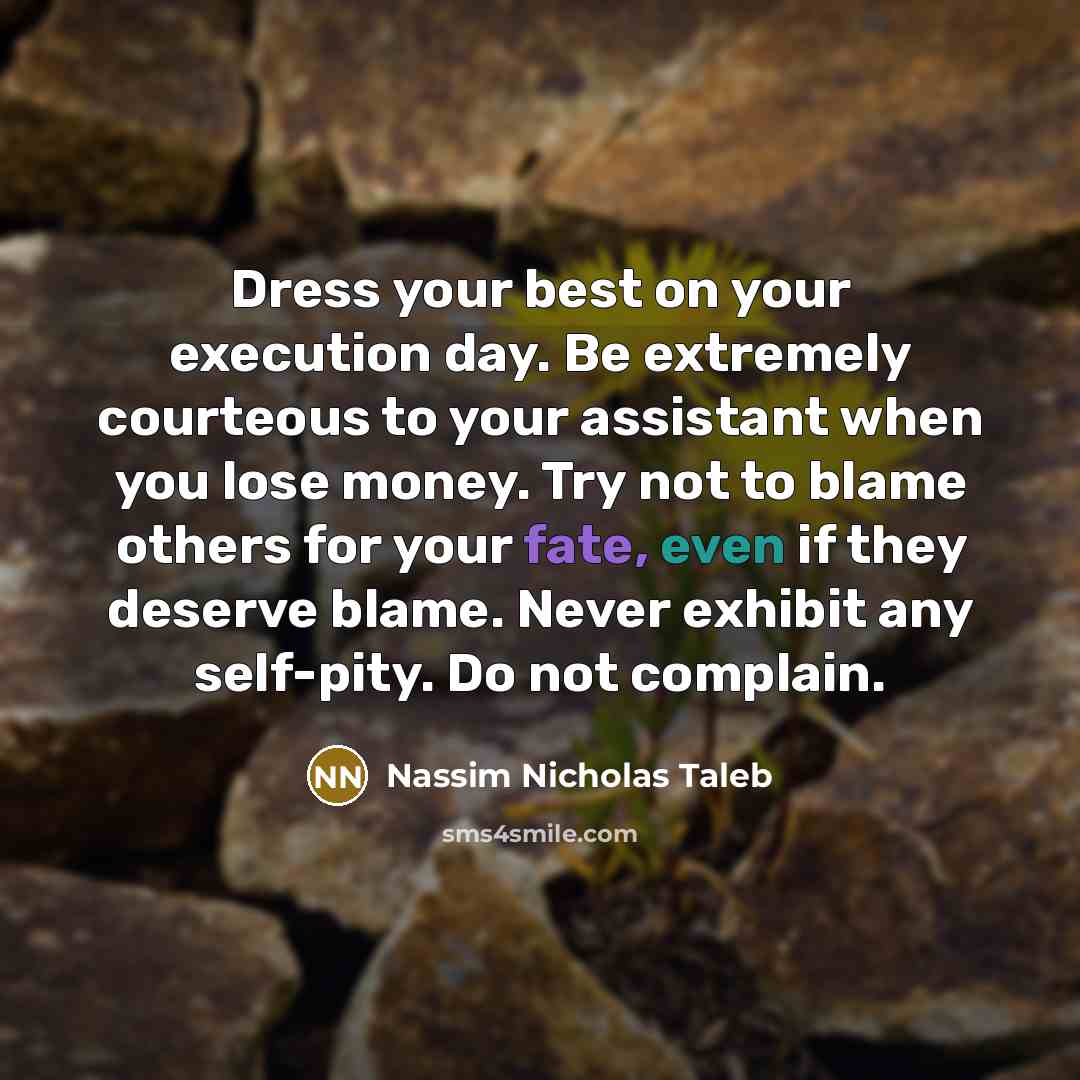 “Dress your best on your execution day. Be extremely courteous…” quote by Nassim Nicholas Taleb