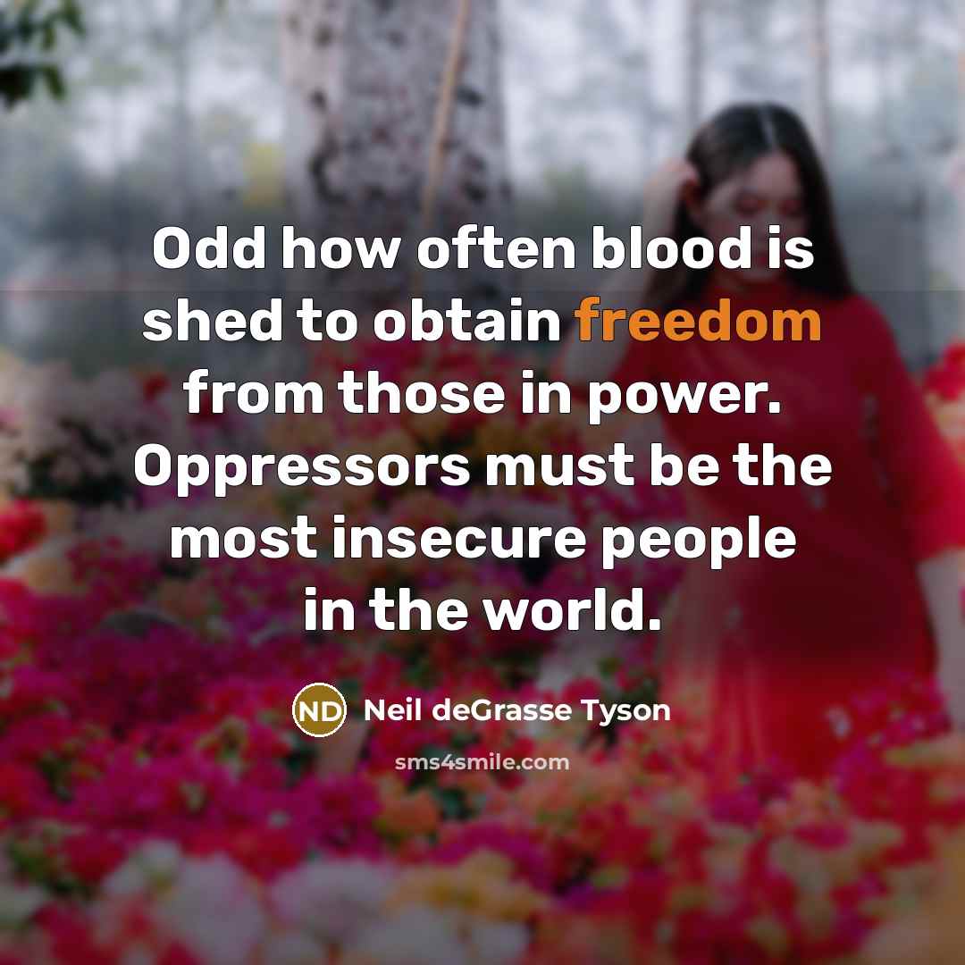 “Odd how often blood is shed to obtain freedom from…” quote by Neil deGrasse Tyson